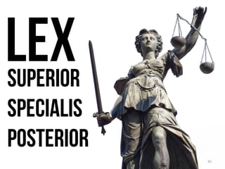 Lex superior
rettsregler av høyere rang går foran regler av lavere rang
66
 