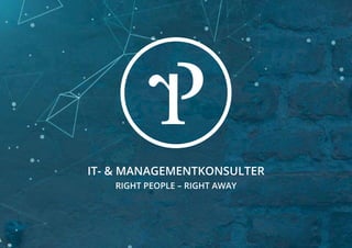 IT- & MANAGEMENTKONSULTER
RIGHT PEOPLE – RIGHT AWAY
 