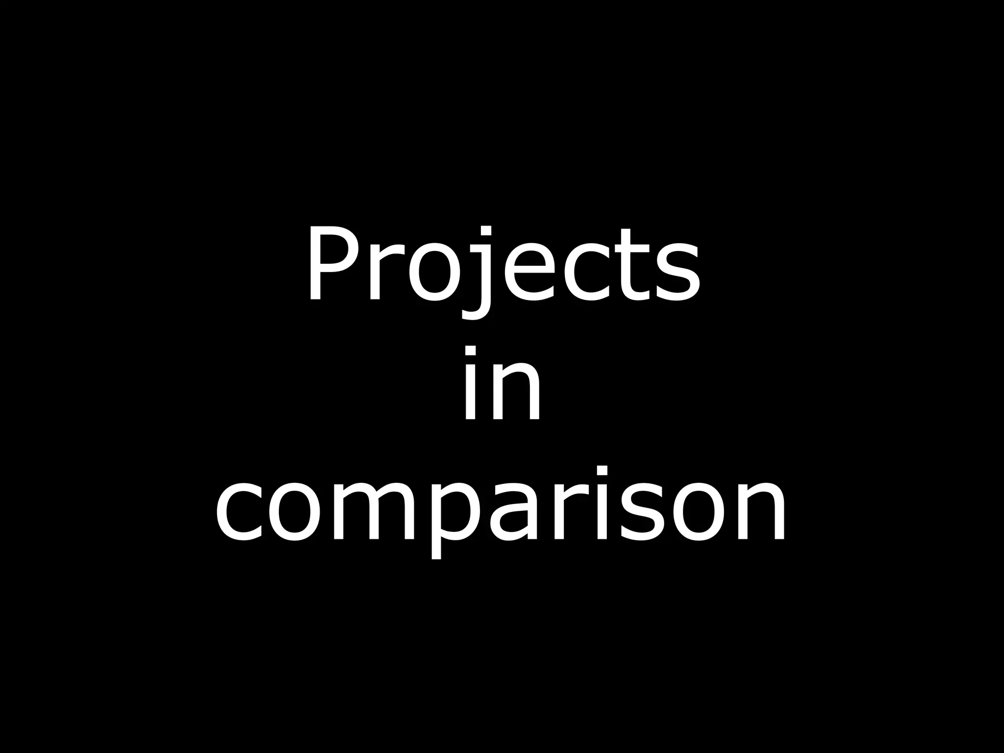 Projects
in
comparison
 