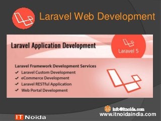 Laravel Web Development
www.itnoidaindia.com
info@itnoida.com
 