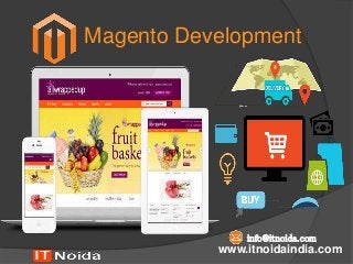 Magento Development
www.itnoidaindia.com
info@itnoida.com
 