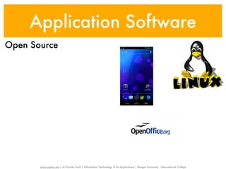 Application Software
Open Source




       www.sayfun.me | AJ Sascha Funk | Information Technology & Its Applications | Rangsit University - International College
 