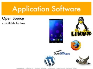 Application Software
Open Source
- available for free




            www.sayfun.me | AJ Sascha Funk | Information Technology & Its Applications | Rangsit University - International College
 