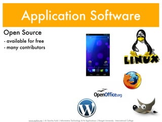 Application Software
Open Source
- available for free
- many contributors




           www.sayfun.me | AJ Sascha Funk | Information Technology & Its Applications | Rangsit University - International College
 