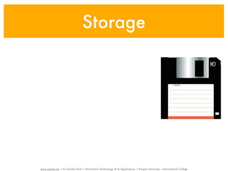Storage




www.sayfun.me | AJ Sascha Funk | Information Technology & Its Applications | Rangsit University - International College
 