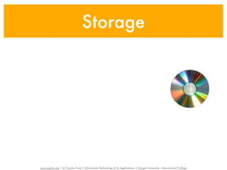 Storage




www.sayfun.me | AJ Sascha Funk | Information Technology & Its Applications | Rangsit University - International College
 