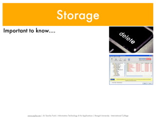 Storage
Important to know....




         www.sayfun.me | AJ Sascha Funk | Information Technology & Its Applications | Rangsit University - International College
 