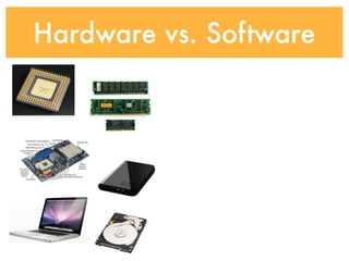 Hardware vs. Software
 