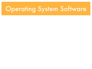 Operating System Software
 