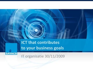 ICT thatcontributesto your business goals IT organisatie 30/11/2009 