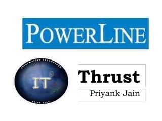 IT Thrust
   Priyank Jain
 