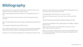 Info-Tech Research Group | 118
Sexton, Peter. “Project Delivery Performance: AIPM and KPMG Project Management Survey
2020 - KPMG Australia.” KPMG, 9 November 2020. Web.
The Change Management Office (CMO). Prosci, n.d. Accessed 7 July 2021.
“The New Face of Strategic Planning.” Project Smart, 27 March 2009. Accessed 29 Mar.
2021.
“The State ofProject Management AnnualSurvey.” Wellington PPM Intelligence, 2018. Web.
“The State ofthe Project Management Office: Enabling Strategy ExecutionExcellence.” PM Solutions
Research, 2016. Web.
Wagner, Rodd. “New Evidence The Peter Principle Is Real - And What To Do About It.”
Forbes, 10 April 2018. Accessed 14 Apr. 2021.
Wright, David. “Developing Your PMO Roadmap.” Paper presented at PMI® Global Congress
2012—North America, Vancouver, British Columbia, Canada. Project Management Institute,
2012. Accessed 29 March 2021.
Bibliography
PMI®. “Ahead of the Curve: Forging a Future-Focused Culture.” Pulse of the Profession. Project
Management Institute, 11 February 2020. Accessed 21 April 2021.
PMI®. “Project Management: Job Growth and Talent Gap.” Project Management Institute, 2017.
Web.
PMI®. “Pulse of the Profession: Success in Disruptive Times.” Project Management Institute,
2018. Web.
PMI®.“The Project Management Office:InSyncwith Strategy.” ProjectManagement Institute, March 2012.
Web.
“Project Management Organizational Structures.” PM4Dev, 2016. Web.
Rincon, I.“Building aPMO fromthe groundup: Threestories, one result.” Paperpresentedat PMI® Global
Congress 2014—NorthAmerica, Phoenix, AZ.ProjectManagement Institute, 26October 2014.Web.
Roseke, Bernie. “The 4TypesofProject Organizational Structure.” ProjectEngineer, 16August 2019.Web.
 