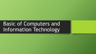 Basic of Computers and
Information Technology
 