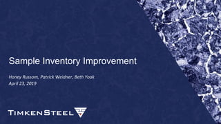 Sample Inventory Improvement
Honey Russom, Patrick Weidner, Beth Yoak
April 23, 2019
 