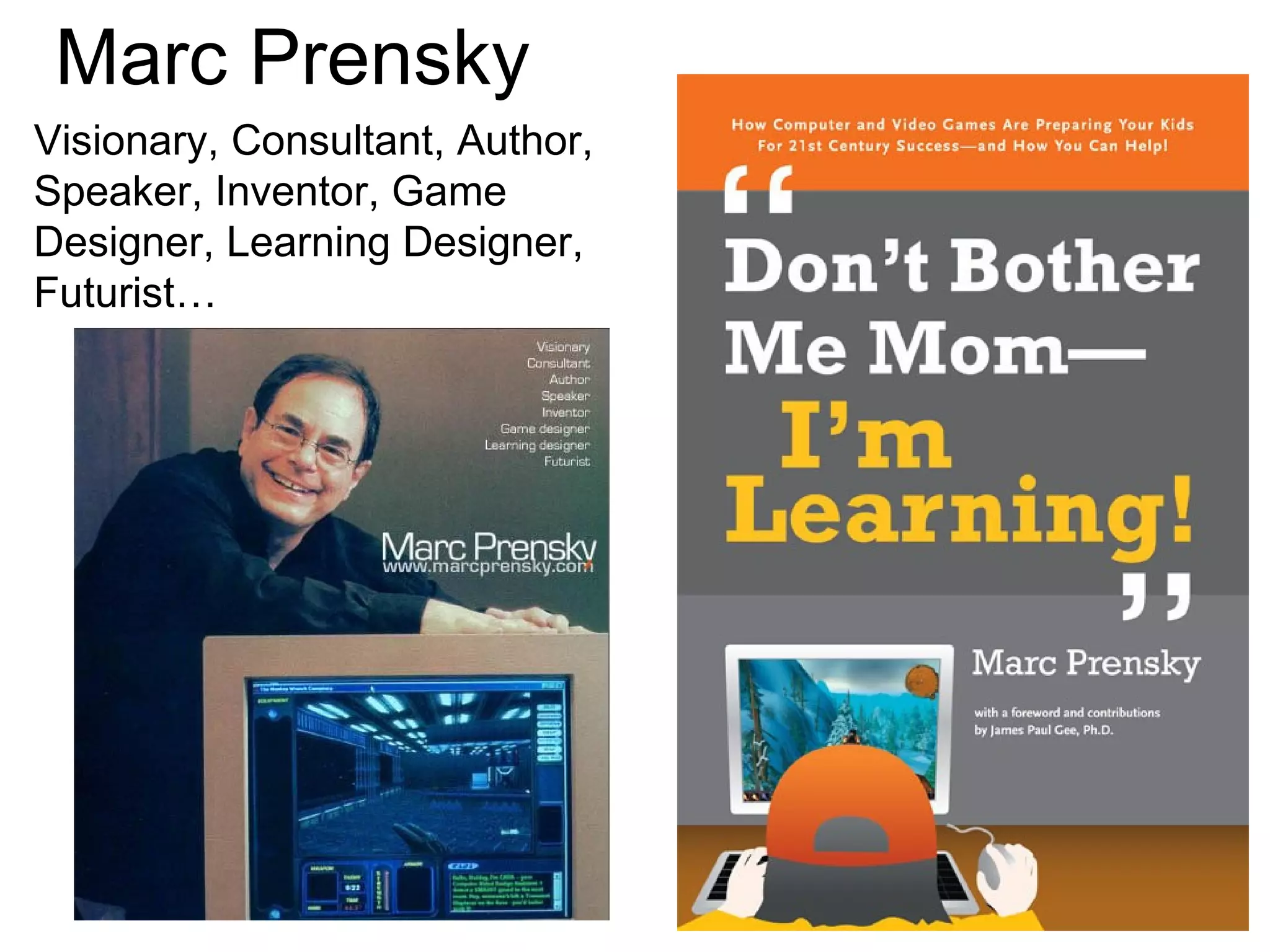 Marc Prensky Visionary, Consultant, Author, Speaker, Inventor, Game Designer, Learning Designer, Futurist… 