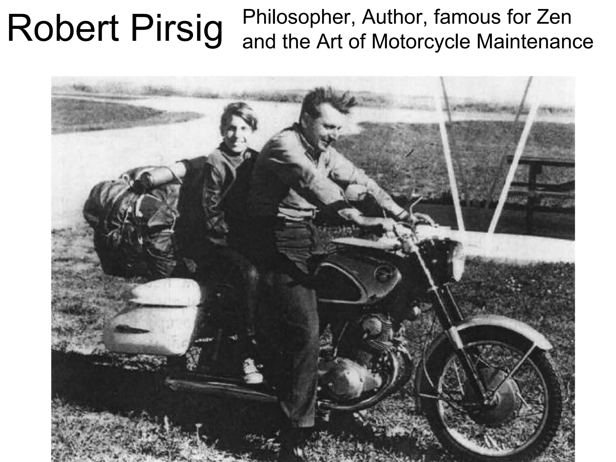 Robert Pirsig Philosopher, Author, famous for Zen and the Art of Motorcycle Maintenance 