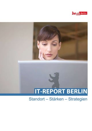 IT-RepoRT beRlIn
Standort – Stärken – Strategien
 