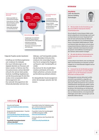 InTeRVIeW
                                          SIGNUM
                                                                                                                       Jörg Marks
  Rahmenbedingungen	                                                                                                   Leiter	des	Bereichs	
                                                                          Rahmenbedingungen	
  Wirtschaft                                                                                                           Siemens	Building	
                                                                          Forschung
                                     Sichere             Sichere
  -		 ohe	Anzahl	KMU	mit	
    H                               Identität         Infrastruktur                                                    Technologies
                                                                          -		 2	Universitäten	und	
                                                                            1
    Sicherheitstechnologien
                                                                            Fachhochschulen	mit	
  -		 nternehmen	mit	sicher-
    U                                                                       Sicherheitsausbildungen
    heits-technischer		System-
                                          Ausbildung                      -		 iverse	Testbett-
                                                                            D
    relevanz	und	hohem
                                          Qualifikation                     umgebungen	(u.	a.	BAM)
    Anwendungsbezug
                                                                          -		 icherheitslabore	FhI/	
                                                                            S                                          ñ Wie	beurteilen	Sie	die	Entwicklung	und	
  -		 ieben	KMU-Netzwerke	
    S
                                                                            Bundesdruckerei
    zur	Sicherheitstechnik                                                                                             das	wirtschaftliche	Potenzial	der	Berliner	
                                                                                                                       Sicherheitsbranche?

                                                                                                                       Die sich aktuell in immer kürzeren Zyklen verän-
                                 Rahmenbedingungen	Region                                                              dernde weltpolitische Sicherheitslage macht auch
                                                                                                                       vor Deutschland und unserer Hauptstadt nicht
                                 -		 mgebungen	mit	sicherheits-
                                   U
                                   technischer	System	 elevanz	
                                                      r                                                                halt. Die hohe Aufmerksamkeit der Weltstadt
                                   (Hauptstadtfunk	 ion,	Ballungsraum)
                                                   t                                                                   Berlin macht diese auch aus Sicherheitsaspekten
                                 -		 valuationsumgebung	
                                   E                                                                                   heraus in besonderem Maße bedeutsam. Politik
                                   und	Anwendungsmarkt                                                                 und Industrie haben dies erkannt und seit Jahren
                                 -		 asterplan	Sicherheitswirtschaft	
                                   M                                                    Quelle:		Senatsverwaltung	
                                                                                                                       entsprechende Aktionen, Maßnahmen und Tech-
                                                                                        für	Wirtschaft,		Technologie
                                   und	-forschung                                       und	Frauen                     nologien vorbereitet. Dementsprechend werden
                                                                                                                       die operativ wirtschaftlichen Auswirkungen in
                                                                                                                       den nächsten Jahren deutlich ansteigen.

                                                                                                                       ñ Wo	steht	die	Berliner	Sicherheitsbranche	
Folgende	Projekte	werden	bearbeitet:               bildungs-	und	Trainingsstätte	werden,	                              im	überregionalen	und	internationalen	Ver-
                                                   die	den	Betreibern	kritischer	Infra-                                gleich?
–		 chaffung	von	Zertifizierungskriterien	
  S                                                strukturen	die	notwendige	Kompe-                                    In Deutschland nimmt Berlin sicher eine führende
  und	-strukturen	für	Gebäude.                     tenz	für	ein	sachgerechtes	Reagieren	                               Rolle in der Entwicklung von Szenarien und Tech-
–		 ie	neuen	Anforderungen	an	die	
  	
  D                                                auf	Havarien	oder	Fremdeingriffe	ver-                               nologien ein, im internationalen Vergleich sind wir
  (digitale)	Identität	von	Personen	und	           mittelt.	                                                           erst am Anfang.
  Gütern	werden	im	Rahmen	des	FhG-               –		 as	Zentrum	für	die	virtuelle	Rekon-
                                                   D
                                                                                                                       ñ Inwieweit	hat	sich	die	Bündelung	lokaler	
  Innovationsclusters	„Sichere	Identität“	         struktion	wird	bereits	2010	seine	
                                                                                                                       Kompetenzen	entwickelt	und	welche	Effekte	
  erforscht.	Die	nächste	Stufe	werden	             Arbeit	aufnehmen	und	seine	einmali-                                 ergeben	sich	aus	der	Kooperation	zwischen	
  konkrete,	marktfähige	Applikationen	             ge	Dienstleistung	weltweit	anbieten.		                              Wirtschaft	und	Wissenschaft?
  und	die	Voraussetzungen	für	die	Infra-
                                                                                                                       Die Kooperation zwischen Wirtschaft und Wis-
  struktur	eines	europaweiten	Identi-            Ein	übergreifendes	Clustermanagement	
                                                                                                                       senschaft ist grundsätzlich zu begrüßen und
  tätsmanagements	sein.	                         sichert	die	Synergien	zwischen	den	Teil-
                                                                                                                       beschleunigt Prozesse auf beiden Seiten. Die Bün-
–		 as	nationale	Störungszentrum	der	
  	
  D                                              clustern.
                                                                                                                       delung der lokalen Kompetenzen hat zu diversen
  Infrastrukturbetreiber	wird	eine	Aus-                                                                                mittelständischen Vereinigungen geführt, welche
                                                                                                                       inzwischen zu den Sachständen kompetent bera-
                                                                                                                       ten können. Die Entwicklung von Hochtechnolo-
                                                                                                                       gien bedingt aus meiner Sicht zumeist die Integra-
                                                  	                                                                    tion von Großunternehmen, mit entsprechenden
                                                                                                                       F&E Budgets, damit Ideen und Lösungen auch die
                                                                                                                       Marktreife erfahren können.



    FORSCHUNG

    Security	Lab	Potsdam                         Fraunhofer	Institut	für	Produktionsanla-
    www.securitylab-potsdam.de/index.            gen	und	Konstruktionstechnik	(IPK)
    html                                         www.ipk.fraunhofer.de
    Kooperation	Bundesdruckerei	-	Fraunho-       Fraunhofer	Institut	für	Zuverlässigkeit	
    fer	Gesellschaft                             und	Mikrointegration	(IZM)
    www.bundesdruckerei.de/de/innova-            www.izm.fraunhofer.de
    tionen/innovation_kooperation/index.
                                                 E-Security-Zentrum	der	Fraunhofer-IUK-
    html
                                                 Gruppe
    Fraunhofer Innovationscluster                www.esecurity.fraunhofer.de
    „Sichere Identität“
    www.sichere-identitaet.de




                                                                                                                                                                             9
 