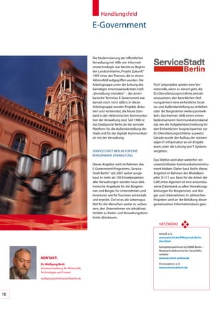 Handlungsfeld

                                         E-Government


                                         Die	Modernisierung	der	öffentlichen	
                                         Verwaltung	mit	Hilfe	von	Informati-
                                         onstechnologie	war	bereits	zu	Beginn	
                                         der	Landesinitiative	„Projekt	Zukunft“	
                                         1997	eines	der	Themen,	die	in	einem	
                                         Aktionsfeld	aufgegriffen	wurden.	Die	
                                         Arbeitsgruppe	unter	der	Leitung	des	       Fünf	Leitprojekte	spielen	eine	Vor-
                                         damaligen	Innenstaatssekretärs	hieß	       reiterrolle,	wenn	es	darum	geht,	die	
                                         „Verwaltung	interaktiv“	–	der	ameri-       EU-Dienstleistungsrichtlinie	zeitnah	
                                         kanische	Terminus	E-Government	war	        umzusetzen,	den	bezirklichen	Ord-
                                         damals	noch	nicht	üblich.	In	dieser	       nungsämtern	eine	einheitliche	Struk-
                                         Arbeitsgruppe	wurden	Projekte	disku-       tur	und	Außendarstellung	zu	verleihen	
                                         tiert	und	vorbereitet,	die	heute	Stan-     oder	die	Bürgerämter	weiterzuentwik-
                                         dard	in	der	elektronischen	Kommunika-      keln.	Das	Internet	stellt	einen	immer	
                                         tion	der	Verwaltung	sind.	Seit	1998	ist	   bedeutsameren	Kommunikationskanal	
                                         das	Stadtportal	Berlin.de	die	zentrale	    dar,	wie	die	Aufgabenbeschreibung	für	
                                         Plattform	für	die	Außendarstellung	der	    den	Einheitlichen	Ansprechpartner	zur	
                                         Stadt	und	für	die	digitale	Kommunikati-    EU-Dienstleitungsrichtlinie	ausweist.	
                                         on	mit	der	Verwaltung.                     Gerade	wurde	der	Aufbau	der	notwen-
                                                                                    digen	IT-Infrastruktur	an	ein	Projekt-
                                                                                    team	unter	der	Leitung	von	T-Systems	
                                         SERVICESTADT	BERLIN	FÜR	EINE		             vergeben.
                                         BÜRGERNAHE	VERWALTUNG
                                                                                    Das	Telefon	wird	aber	weiterhin	ein	
                                         Dieses	Angebot	wird	im	Rahmen	des		        unverzichtbares	Kommunikationsinstru-
                                         E-Government-Programms	„Service-           ment	bleiben.	Daher	baut	Berlin	dieses	
                                         Stadt	Berlin“	seit	2007	weiter	ausge-      Angebot	im	Rahmen	des	Modellpro-
                                         baut.	In	mehr	als	100	Einzelprojekten	     jekts	D-115	aus.	Basis	für	die	Arbeit	der	
                                         aller	Verwaltungen	werden	neue	elek-       CallCenter-Agenten	ist	eine	wissensba-
                                         tronische	Angebote	für	die	Bürgerin-       sierte	Datenbank	zu	allen	Verwaltungs-
                                         nen	und	Bürger,	für	Unternehmen	und	       leistungen	für	Bürgerinnen	und	Bür-
                                         Investoren	wie	für	Touristen	entwickelt	   ger	und	Unternehmen.	In	zahlreichen	
                                         und	erprobt.	Ziel	ist	es,	die	Lebensqua-   Projekten	wird	an	der	Befüllung	dieser	
                                         lität	für	die	Menschen	weiter	zu	verbes-   gemeinsamen	Informationsbasis	gear-
                                         sern,	den	Unternehmen	ein	attraktives	
                                         Umfeld	zu	bieten	und	Verwaltungsbüro-
                                         kratie	abzubauen.

                                                                                        NETZWERKE

                                                                                        Amt24	e.	V.
                                                                                        www.amt24.de/pM/portal/de/in-
                                                                                        dex.html
                                                                                        Kompetenzzentrum	eCOMM	Berlin	–		
                                                                                        Netzwerk	elektronischer	Geschäfts-
                                                                                        verkehr
     KonTAKT:                                                                           www.ecomm-online.de

     Dr. Wolfgang both                                                                  Xinnovations	e.	V.
     Senatsverwaltung	für	Wirtschaft,	                                                  www.xinnovations.de
     Technologie	und	Frauen

     wolfgang.both@senwtf.berlin.de




10
 