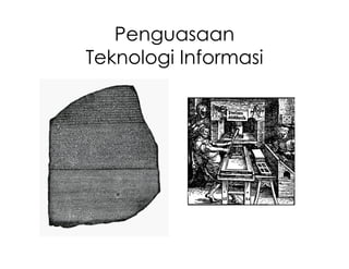 Penguasaan
Teknologi Informasi
 
