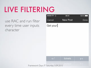 LIVE FILTERING
Framework Days. IT Saturday. 5.09.2015
use RAC and run ﬁlter
every time user inputs
character
 