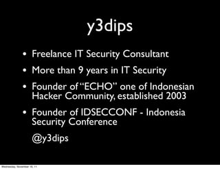 y3dips
               • Freelance IT Security Consultant
               • More than 9 years in IT Security
               ...