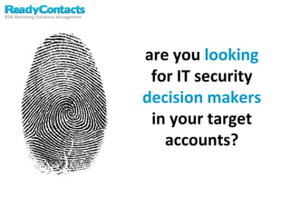 are you  looking  for IT security  decision makers  in your target accounts? 