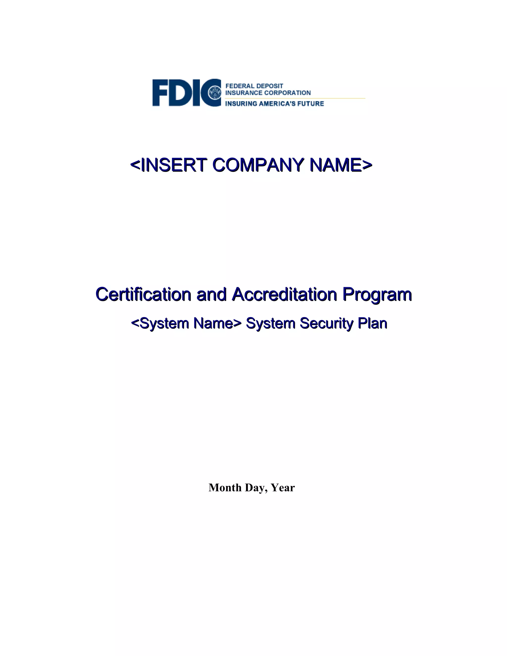 <INSERT COMPANY NAME>

Certification and Accreditation Program
<System Name> System Security Plan

Month Day, Year

 
