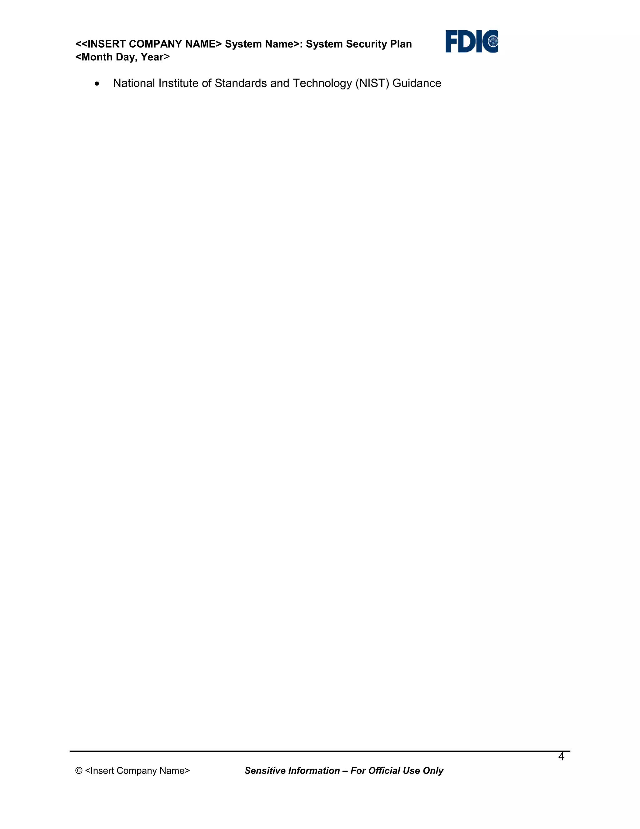 <<INSERT COMPANY NAME> System Name>: System Security Plan
<Month Day, Year>

•

National Institute of Standards and Technology (NIST) Guidance

4
© <Insert Company Name>

Sensitive Information – For Official Use Only

 