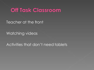 Teacher at the front Watching videos Activities that don’t need tablets 