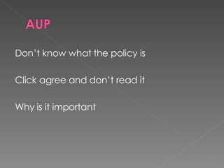 Don’t know what the policy is Click agree and don’t read it Why is it important 