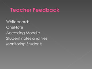 Whiteboards OneNote Accessing Moodle  Student notes and files Monitoring Students 