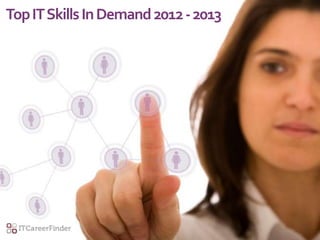 Top IT Skills In Demand 2012 - 2013
 