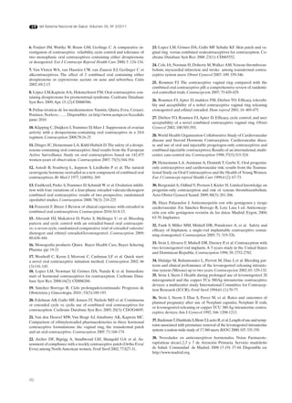 del Sistema Nacional de Salud. Volumen 35, Nº 3/2011




6. Foidart JM, Wuttke W, Bouw GM, Gerlinge C. A comparative in-              23. Lopez LM, Grimes DA, Gallo MF Schultz KF. Skin patch and va-
vestigation of contraceptive reliability, cycle control and tolerance of     ginal ring versus combined oralcontraceptives for contraception. Co-
two monophasic oral contraceptives containing either drospirenone            chrane Database Syst Rev. 2008 ;23(1): CD003552.
or desogestrel. Eur J Contracept Reprod Health Care 2000; 5 :124-134.
                                                                             24. Cole JA, Norman H, Doherty M, Walker AM. Venous thromboem-
7. Van Vloten WA, van Haselen CW, van Zuuren EJ, Gerlinger C et              bolism, myocardial infarction and stroke among transdermal contra-
alkcontraceptives. The effect of 2 combined oral containing either           ceptive system users. Obstet Gynecol 2007; 109: 339-346.
drospirenone or cyproterone acetate on acne and seborrhea. Cutis
2002; 69:2-15                                                                25. Roumen FJ. The contraceptive vaginal ring compared with the
                                                                             combined oral contraceptive pill: a comprehensive review of randomi-
8. López LM,Kaptein AA, Hekmerhorst FM. Oral contraceptive con-              zed controlled trials. Contracepcion 2007; 75:420-429.
taining drospirenone for premenstrual syndrome. Cochrane Database
Syst Rev. 2009; Apr 15; (2):CD006586.                                        26. Roumen FJ, Apter D, mulders TM, Dieben TO. Efficacy, tolerabi-
                                                                             lity and acceptibility of a nobel contraceptive vaginal ring releasing
9. Fichas técnicas de los medicamentos: Yasmin, Qlaira, Evra, Cerazet,       etonogestrel and ethinyl estradiol. Hum reprod 2001; 16: 469-475.
Postinor, Norlevo……. Disponibles en http://www.aemps.es/Accedido
junio 2010                                                                   27. Dieben TO, Roumen FJ, Apter D. Efficacy, cycle control, and user
                                                                             acceptability of a novel combined contraceptive vaginal ring. Obstet
10. Klipping C, Duijkers I, Trummer D, Marr J .Suppression of ovarian        Gynecol 2002; 100:585-593.
activity with a drosperinone-containing oral contraceptive in a 24/4
regimen. Contraception 2008;78:16-25                                         28. World Health Organization Collaborative Study of Cardiovascular
                                                                             disease and Steroid Hormone Contraception. Cardiovascular disea-
11. Dinger JC, Heinemann LA, Kühl-Habich D. The safety of a drospi-          se and use of oral and injectable progetogen-only contraceptives and
renone-containing oral contraceptive: final results from the European        combined injectable contraceptives. Results of an international, multi-
Active Surveillance Study on oral contraceptives based on 142,475            center, case-control stu. Contraception 1998; 57(5):315-324.
women-years of observation. Contraception 2007; 75(5):344-354.
                                                                             29. Heinemann LA, Assmann A, Dominh T, Garbe E. Oral progestin-
12. Astedt B, Svanberg L, Jeppson S, Liedholm P et al. The natural           only contraceptives and cardiovascular risk: results from the Transna-
oestrogenic hormone oestradiol as a new component of combined oral           tional Study on Oral Contraceptives and the Health of Young Women.
contraceptives. Br Med J 1977; 1(6056): 269                                  Eur J Contracept reprod Health Care 1999;4 (2): 67-73.
13. EndikratJ, Parke S, Trummer D, Schmidt W et al. Ovulation inhibi-        30. Bergendal A, Odlind V, Persson I, Kieler H. Limited knowledge on
tion with four variations of a four-phasic estradiol valerate/dienogiest     progestin-only contraception and risk of venous thromboembolism.
combined oral contraceptive: results of two prospective, randomized          Acta Obstet Gynecol Scand. 2009; 88(3): 261-266.
openlabel studies. Contraception 2008; 78(3): 218-225
                                                                             31. Haya Palazuelos J. Anticoncepción con sólo gestágenos y riesgo
14. Fruzzetti F, Bitzer J. Review of clinical experience with estradiol in   cardiovascular. En: Sánchez Borrego R, Lete Lasa I ed. Anticoncep-
combined oral contraceptives. Contraception 2010; 81:8-15.                   ción con sólo gestágenos revisión de los datos. Madrid: Ergon, 2004;
15. Ahrendt HJ, Makalová D, Parke S, Mellinger U et al. Bleeding             63-70. Implantes.
pattern and cycle control with an estradiol-based oral contracepti-
                                                                             32. Funk S, Miller MM, Mishell DR, Poindexter A, et al. Safety and
ve: a seven-cycle, randomized comparative trial of estradiol valerate/
                                                                             efficacy of Implanon, a single-rod implantable contraceptive contai-
dienogest and ethinyl estradiol/levonorgestrel. Contraception 2009;
                                                                             ning etonogestrel. Contraception 2005; 71: 319-326.
80:436-444.
16. Monografía producto Qlaira Bayer Health Care, Bayer Schering             33. Sivin I, Alvarez F, Mishell DR, Darney P, et al. Contraception with
Pharma ;pp: 19-21                                                            two levonorgestrel rod implants. A 5-years study in the United States
                                                                             and Dominican Republic. Contraception 1998; 58: 2752-2782.
17. Westhoff C, Kerns J, Morroni C, Cushman LF et al. Quick start:
a novel oral contraceptive initiation method. Contraception 2002; 66         34. Hidalgo M, Bahamondes L, Perroti M, Diaz J, et al. Bleeding pat-
(3):141-145.                                                                 terns and clinical perfomance of the levonogestrel releasing intraute-
18. Lopez LM, Newman SJ, Grimes DA, Nanda K et al. Immediate                 rine system (Mirena) up to two years. Contracepcion 2002; 65: 129-132.
start of hormonal contraceptives for contraception. Cochrane Data-           35. Sivin I; Stern J. Health during prolonged use of levonorgestrel 20
base Syst Rev. 2008;16(2): CD006260.                                         micrograms/d and the copper TCu 380Ag intrauterine contraceptive
                                                                             devices: a multicenter study. International Committee for Contracep-
19. Sánchez Borrego R. Ciclo prolongado/continuado. Progresos de
                                                                             tion Research (ICCR). Fertil Steril 1994;61 (1):70-77.
Obstetricia y Ginecología. 2010 ; 53(5):189-193.
                                                                             36. Sivin I, Sterm J, Diaz S, Pavez M, et al. Rates and outcomes of
20. Edelman AB, Gallo MF, Jensen JT, Nichols MD et al. Continuous
                                                                             planned pregnancy after use of Norplant capsules, Norplant II rods,
or extended cycle vs. cyclic use of combined oral contraceptives for
                                                                             or levonogestrel-releasing or copper TCU 380 Ag intrauterine contra-
contraception. Cochrane Database Syst Rev. 2005; 20(3): CDOO4695.
                                                                             ceptive devices. Am J Gynecol 1992; 166: 1208-1213.
21. Van den Heuvel MW, Van Bragt AJ, Alnabawy AK, Kaptein MC.
Comparison of ethinylestradiol pharmacokinetics in three hormonal            37. Backman T, Hunhtala S, Blom T,Luoto R, et al. Length of use and symp-
contraceptive formulations: the vaginal ring, the transdermal patch          toms associated with premature removal of the levonogestrel intrauterine
and an oral contraceptive. Contraception 2005 ;71:168-174.                   system: a nation-wide study of 17.360 users. BJOG 2000; 107: 335-339.

22. Archer DF, Bigrigg A, Smallwood GH, Shangold GA et al. As-               38. Novedades en anticonceptivos hormonales. Notas Farmacote-
sessment of compliance with a weekly contraceptive patch (Ortho Evra/        rapéuticas áreas1,2,3 y 7 de Atención Primaria. Servicio madrileño
Evra) among North American women. Fertil Steril 2002; 77:S27-31.             de Salud- Comunidad de Madrid. 2008 15 (9): 37-44. Disponible en:
                                                                             http://www.madrid.org.




86
 