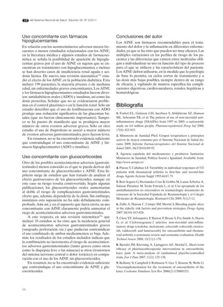 del Sistema Nacional de Salud. Volumen 35, Nº 3/2011




Uso concomitante con fármacos                                 Conclusiones del autor
hipoglucemiantes                                              Los AINE son fármacos recomendables para el trata-
En relación con los aconteciminetos adversos menos fre-       miento del dolor y la inflamación en diferentes enferme-
cuentes o menos estudiados relacionados con los AINE,         dades, ya que se ha visto que pueden ser muy eficaces. Las
en la literatura médica y algunos estudios de farmacoci-      múltiples variaciones en los perfiles de riesgo de los pa-
nética se señala la posibilidad de aparición de hipoglu-      cientes y las diferencias que existen entre moléculas obli-
cemias graves por el uso de AINE en sujetos que se en-        gan a individualizar su uso en función del tipo de proceso
cuentran en tratamiento con hipoglucemiantes, e incluso       para el que se utilicen y las características del paciente.
se han descrito casos de insuficiencia renal aguda y aci-     Los AINE deben utilizarse, en la medida que la patología
dosis láctica. De nuevo, una revisión sistemática(24) estu-   de base lo permita, en ciclos cortos de tratamiento y a
dió el efecto de los AINE en la población diabética. Esta     las dosis más bajas posibles, siempre dentro de su rango
incluyó 199 pacientes, la mayoría jóvenes o de mediana        de eficacia, y vigilando de manera específica las compli-
edad, sin enfermedades graves concomitantes. Los AINE         caciones digestivas, cardiovasculares, renales, hepáticas y
y los fármacos hipoglucemiantes estudiados fueron diver-      hematológicas.
sos: antidiabéticos orales (ADO) e insulinas, así como las
dosis prescritas. Señalar que no se evidenciaron proble-
mas en el control glucémico o en la función renal. Sólo un    Bibliografía
estudio describió que el uso de fenilbutazona con ADO
produjo una reducción significativa de las glucemias ba-      1. Fosbol EL, Gislason GH, Jacobsen S, Abildstrom SZ, Hansen
sales (que no fueron clínicamente importantes). Tampo-        ML, Schramm TK, et al. The pattern of use of non-steroidal anti-
co se ha puesto de manifiesto que se produjera mayor          inflammatory drugs (NSAIDs) from 1997 to 2005: a nationwide
número de otros eventos adversos graves. Sólo en otro         study on 4.6 million people. Pharmacoepidemiol Drug Saf 2008;
estudio el uso de ibuprofeno se asoció a mayor número         17(8): 822-833.
de eventos adversos gastrointestinales, pero fueron leves.    2. Ministerio de Sanidad PSeI. Grupos terapéuticos y principios
    En resumen, no se ha encontrado evidencia suficiente      activos de mayor consumo por el Sistema Nacional de Salud du-
que contraindique el uso concomitante de AINE y fár-          rante 2009. Informe Farmacoterapéutico del Sistema Nacional de
macos hipoglucemiantes (ADO o insulina).                      Salud 2005; 34(3/2010):89-92.
                                                              3. Agencia española del medicamento y productos Sanitarios.
Uso concomitante con glucocorticoides                         Ministerio de Sanidad, Política Social e Igualdad; Available from:
Otro de los posibles acontecimientos adversos (gastroin-      http://www.aemps.es/.
testinales) menos conocido es el que se pueda derivar del     4. Pincus T, Callahan LF. Variability in individual responses of 532
uso concomitante de glucocorticoides y AINE. Esta hi-         patients with rheumatoid arthritis to first-line and second-line
pótesis surge de estudios que han tratado de analizar el      drugs. Agents Actions Suppl 1993;44:67-75.
efecto gastroerosivo de los glucocorticoides, aunque en
                                                              5. Bori Segura G, Hernández Cruz B, Gobbo M, Lanas Arbeloa A,
este caso su riesgo resulta controvertido. Según algunas
                                                              Salazar Páramoe M, Terán Estrada L, et al. Uso apropiado de los
publicaciones, los glucocorticoides orales aumentarían
                                                              antiinflamatorios no esteroideos en reumatología: documento de
al doble el riesgo de complicaciones gastrointestinales,
                                                              consenso de la Sociedad Española de Reumatología y el Colegio
efecto que, además, dependería de la dosis. Sin embargo,
                                                              Mexicano de Reumatología. Reumatol Clin 2009; 5(1):3-12.
insistimos esta suposición no ha sido debidamente com-
probada. Aún así, y en el supuesto que fuera cierta, su uso   6. Zullo A, Hassan C, Campo SM, Morini S. Bleeding peptic ulcer
concomitante con AINE claramente podría aumentar el           in the elderly: risk factors and prevention strategies. Drugs Aging
riego de acontecimientos adversos gastrointestinales.         2007 24(10): 815-828.
    A este respecto, en una revisión sistemática(25) que      7. Chen YF, Jobanputra P, Barton P, Bryan S, Fry-Smith A, Harris
incluyó 10 estudios se ha visto que la incidencia general     G, et al. Cyclooxygenase-2 selective non-steroidal anti-inflam-
de acontecimientos adversos gastrointestinales graves         matory drugs (etodolac, meloxicam, celecoxib, rofecoxib, etorico-
(sangrado, perforación, etc.) que pudieran contraindicar      xib, valdecoxib and lumiracoxib) for osteoarthritis and rheuma-
el uso combinado de ambos medicamentos es baja. Ade-          toid arthritis: a systematic review and economic evaluation. Health
más, los resultados de los estudios incluidos indican que     Technol Assess 2008; 12(11):1-178.
la combinación no incrementa el riesgo de acontecimien-
tos adversos gastrointestinales (tanto graves como otros      8. Bjordal JM, Klovning A, Ljunggren AE, Slordal L. Short-term
como la dispepsia leve o las náuseas) u otros (trastornos     efficacy of pharmacotherapeutic interventions in osteoarthritic
del sistema nervioso central o dolor torácico) en compa-      knee pain: A meta-analysis of randomised placebo-controlled
ración con el uso de los AINE sin glucocorticoides.           trials. Eur J Pain 2007; 11(2): 125-138.
    En resumen, no se ha encontrado evidencia suficiente      9. Bellamy N, Campbell J, Robinson V, Gee T, Bourne R, Wells G.
que contraindique el uso concomitante de AINE y glu-          Viscosupplementation for the treatment of osteoarthritis of the
cocorticoides.                                                knee. Cochrane Database Syst Rev 2006(2): CD005321.




94
 