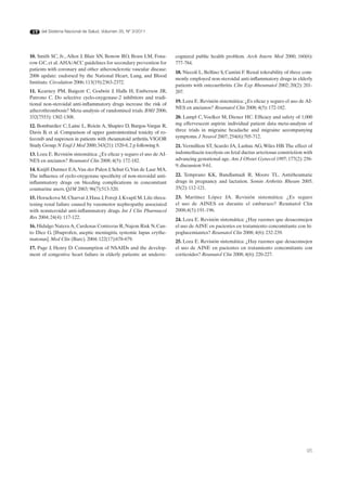 del Sistema Nacional de Salud. Volumen 35, Nº 3/2011




10. Smith SC, Jr., Allen J, Blair SN, Bonow RO, Brass LM, Fona-        cognized public health problem. Arch Intern Med 2000; 160(6):
row GC, et al. AHA/ACC guidelines for secondary prevention for         777-784.
patients with coronary and other atherosclerotic vascular disease:
                                                                       18. Niccoli L, Bellino S, Cantini F. Renal tolerability of three com-
2006 update: endorsed by the National Heart, Lung, and Blood
                                                                       monly employed non-steroidal anti-inflammatory drugs in elderly
Institute. Circulation 2006; 113(19):2363-2372.
                                                                       patients with osteoarthritis. Clin Exp Rheumatol 2002; 20(2): 201-
11. Kearney PM, Baigent C, Godwin J, Halls H, Emberson JR,             207.
Patrono C. Do selective cyclo-oxygenase-2 inhibitors and tradi-
                                                                       19. Loza E. Revisión sistemática: ¿Es eficaz y seguro el uso de AI-
tional non-steroidal anti-inflammatory drugs increase the risk of
                                                                       NES en ancianos? Reumatol Clin 2008; 4(5): 172-182.
atherothrombosis? Meta-analysis of randomised trials. BMJ 2006;
332(7553): 1302-1308.                                                  20. Lampl C, Voelker M, Diener HC. Efficacy and safety of 1,000
12. Bombardier C, Laine L, Reicin A, Shapiro D, Burgos-Vargas R,       mg effervescent aspirin: individual patient data meta-analysis of
Davis B, et al. Comparison of upper gastrointestinal toxicity of ro-   three trials in migraine headache and migraine accompanying
fecoxib and naproxen in patients with rheumatoid arthritis. VIGOR      symptoms. J Neurol 2007; 254(6):705-712.
Study Group. N Engl J Med 2000; 343(21): 1520-8, 2 p following 8.      21. Vermillion ST, Scardo JA, Lashus AG, Wiles HB. The effect of
13. Loza E. Revisión sistemática: ¿Es eficaz y seguro el uso de AI-    indomethacin tocolysis on fetal ductus arteriosus constriction with
NES en ancianos? Reumatol Clin 2008; 4(5): 172-182.                    advancing gestational age. Am J Obstet Gynecol 1997; 177(2): 256-
                                                                       9; discussion 9-61.
14. Knijff-Dutmer EA, Van der Palen J, Schut G, Van de Laar MA.
The influence of cyclo-oxygenase specificity of non-steroidal anti-    22. Temprano KK, Bandlamudi R, Moore TL. Antirheumatic
inflammatory drugs on bleeding complications in concomitant            drugs in pregnancy and lactation. Semin Arthritis Rheum 2005;
coumarine users. QJM 2003; 96(7):513-520.                              35(2): 112-121.

15. Horackova M, Charvat J, Hasa J, Forejt J, Kvapil M. Life-threa-    23. Martínez López JA. Revisión sistemática: ¿Es seguro
tening renal failure caused by vasomotor nephropathy associated        el uso de AINES en durante el embarazo? Reumatol Clin
with nonsteroidal anti-inflammatory drugs. Int J Clin Pharmacol        2008;4(5):191-196.
Res 2004; 24(4): 117-122.                                              24. Loza E. Revisión sistemática: ¿Hay razones que desaconsejen
16. Hidalgo Natera A, Cardenas Contreras R, Najem Risk N, Can-         el uso de AINE en pacientes en tratamiento concomitante con hi-
to Diez G. [Ibuprofen, aseptic meningitis, systemic lupus erythe-      poglucemiantes? Reumatol Clin 2008; 4(6): 232-239.
matosus]. Med Clin (Barc). 2004; 122(17):678-679.                      25. Loza E. Revisión sistemática: ¿Hay razones que desaconsejen
17. Page J, Henry D. Consumption of NSAIDs and the develop-            el uso de AINE en pacientes en tratamiento concomitante con
ment of congestive heart failure in elderly patients: an underre-      corticoides? Reumatol Clin 2008; 4(6): 220-227.




                                                                                                                                         95
 