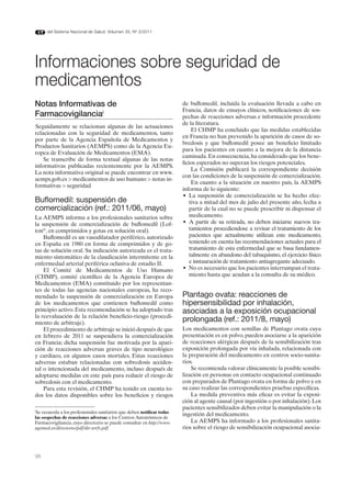 del Sistema Nacional de Salud. Volumen 35, Nº 3/2011




informaciones sobre seguridad de
medicamentos
Notas Informativas de                                                   de buflomedil, incluida la evaluación llevada a cabo en
                                                                        Francia, datos de ensayos clínicos, notificaciones de sos-
Farmacovigilanciai                                                      pechas de reacciones adversas e información procedente
                                                                        de la literatura.
Seguidamente se relacionan algunas de las actuaciones
                                                                             El CHMP ha concluido que las medidas establecidas
relacionadas con la seguridad de medicamentos, tanto
                                                                        en Francia no han prevenido la aparición de casos de so-
por parte de la Agencia Española de Medicamentos y
                                                                        bredosis y que buflomedil posee un beneficio limitado
Productos Sanitarios (AEMPS) como de la Agencia Eu-
                                                                        para los pacientes en cuanto a la mejora de la distancia
ropea de Evaluación de Medicamentos (EMA).
                                                                        caminada. En consecuencia, ha considerado que los bene-
    Se transcribe de forma textual algunas de las notas
                                                                        ficios esperados no superan los riesgos potenciales.
informativas publicadas recientemente por la AEMPS.
                                                                             La Comisión publicará la correspondiente decisión
La nota informativa original se puede encontrar en www.
                                                                        con las condiciones de la suspensión de comercialización.
aemps.gob.es > medicamentos de uso humano > notas in-
                                                                             En cuanto a la situación en nuestro pais, la AEMPS
formativas > seguridad
                                                                        informa de lo siguiente:
                                                                        •	 La	 suspensión	 de	 comercialización	 se	 ha	 hecho	 efec-
Buflomedil: suspensión de                                                   tiva a mitad del mes de julio del presente año, fecha a
comercialización (ref.: 2011/06, mayo)                                      partir de la cual no se puede prescribir ni dispensar el
La AEMPS informa a los profesionales sanitarios sobre                       medicamento.
la suspensión de comercialización de buflomedil (Lof-                   •	 A	 partir	 de	 su	 retirada,	 no	 deben	 iniciarse	 nuevos	 tra-
ton®, en comprimidos y gotas en solución oral).                             tamientos procediendose a revisar el tratamiento de los
    Buflomedil es un vasodilatador periférico, autorizado                   pacientes que actualmente utilizan este medicamento,
en España en 1980 en forma de comprimidos y de go-                          teniendo en cuenta las recomendaciones actuales para el
tas de solución oral. Su indicación autorizada es el trata-                 tratamiento de esta enfermedad que se basa fundamen-
miento sintomático de la claudicación intermitente en la                    talmente en abandono del tabaquismo, el ejercicio físico
enfermedad arterial periférica oclusiva de estadio II.                      e instauración de tratamiento antiagregante adecuado.
    El Comité de Medicamentos de Uso Humano                             •	 No	es	necesario	que	los	pacientes	interrumpan	el	trata-
(CHMP), comité científico de la Agencia Europea de                          miento hasta que acudan a la consulta de su médico.
Medicamentos (EMA) constituido por los representan-
tes de todas las agencias nacionales europeas, ha reco-
mendado la suspensión de comercialización en Europa                     Plantago ovata: reacciones de
de los medicamentos que contienen buflomedil como                       hipersensibilidad por inhalación,
principio activo. Esta recomendación se ha adoptado tras                asociadas a la exposición ocupacional
la reevaluación de la relación beneficio-riesgo (procedi-
miento de arbitraje).
                                                                        prolongada (ref.: 2011/8, mayo)
    El procedimiento de arbitraje se inició después de que              Los medicamentos con semillas de Plantago ovata cuya
en febrero de 2011 se suspendiera la comercialización                   presentación es en polvo, pueden asociarse a la aparición
en Francia; dicha suspensión fue motivada por la apari-                 de reacciones alérgicas después de la sensibilización tras
ción de reacciones adversas graves de tipo neurológico                  exposición prolongada por vía inhalada, relacionada con
y cardiaco, en algunos casos mortales. Estas reacciones                 la preparación del medicamento en centros socio-sanita-
adversas estaban relacionadas con sobredosis acciden-                   rios.
tal o intencionada del medicamento, incluso después de                      Se recomienda valorar clínicamente la posible sensibi-
adoptarse medidas en este país para reducir el riesgo de                lización en personas en contacto ocupacional continuado
sobredosis con el medicamento.                                          con preparados de Plantago ovata en forma de polvo y en
    Para esta revisión, el CHMP ha tenido en cuenta to-                 su caso realizar las correspondientes pruebas específicas.
dos los datos disponibles sobre los beneficios y riesgos                    La medida preventiva más eficaz es evitar la exposi-
                                                                        ción al agente causal (por ingestión o por inhalación). Los
                                                                        pacientes sensibilizados deben evitar la manipulación o la
i
 Se recuerda a los profesionales sanitarios que deben notificar todas
                                                                        ingestión del medicamento.
las sospechas de reacciones adversas a los Centros Autonómicos de
Farmacovigilancia, cuyo directorio se puede consultar en http://www.        La AEMPS ha informado a los profesionales sanita-
agemed.es/directorio/pdf/dir-serfv.pdf                                  rios sobre el riesgo de sensibilización ocupacional asocia-




98
 