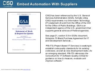 © 2019 Consortium for IT Software Quality (CISQ) www.it-cisq.org 22
Embed Automation With Suppliers
CISQ has been referenc...