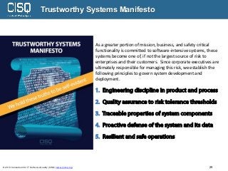 © 2019 Consortium for IT Software Quality (CISQ) www.it-cisq.org 29
Trustworthy Systems Manifesto
As a greater portion of ...