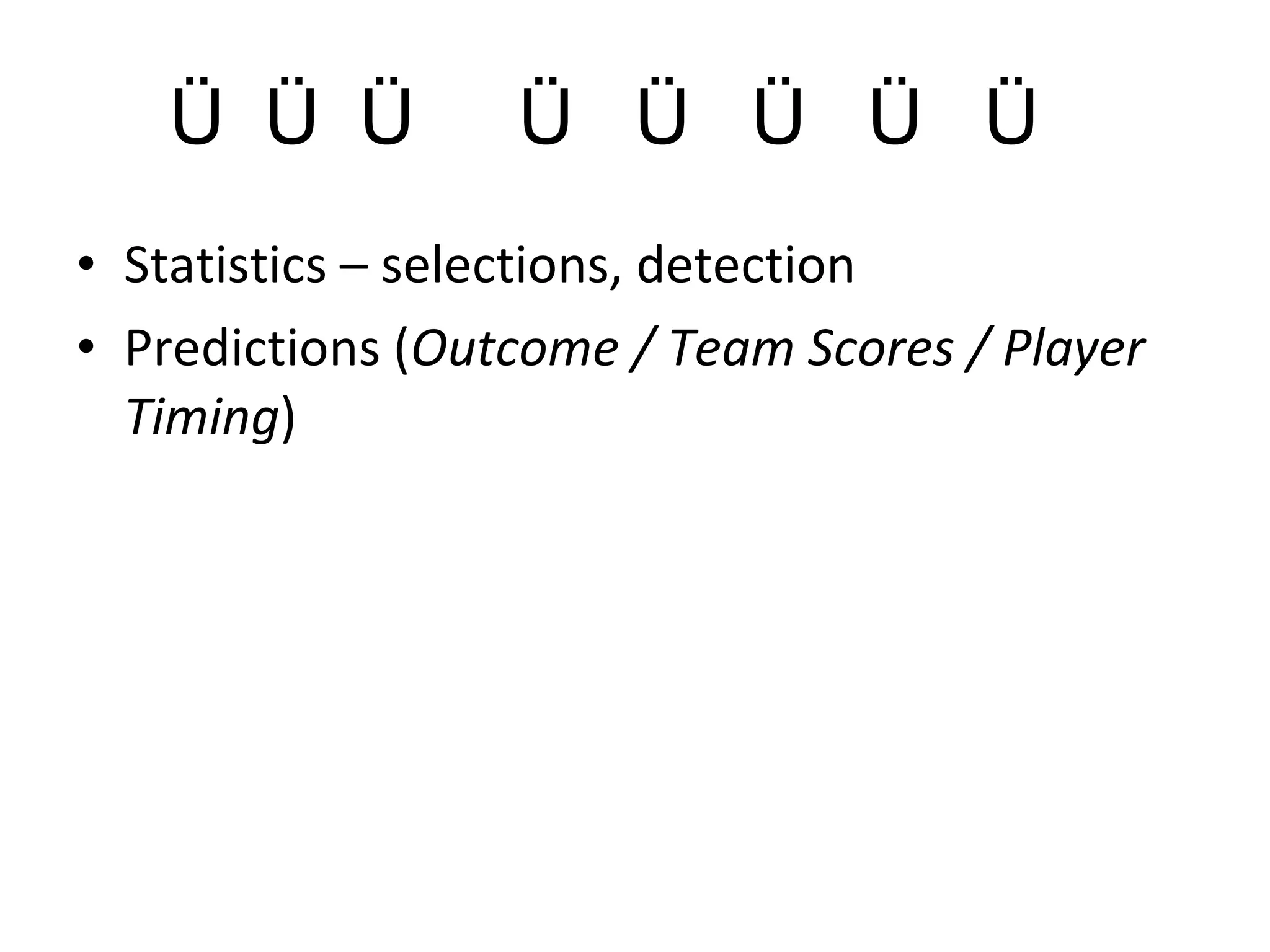තොරතුරු තාක්‍ෂණය Statistics – selections, detection Predictions ( Outcome / Team Scores / Player Timing ) 