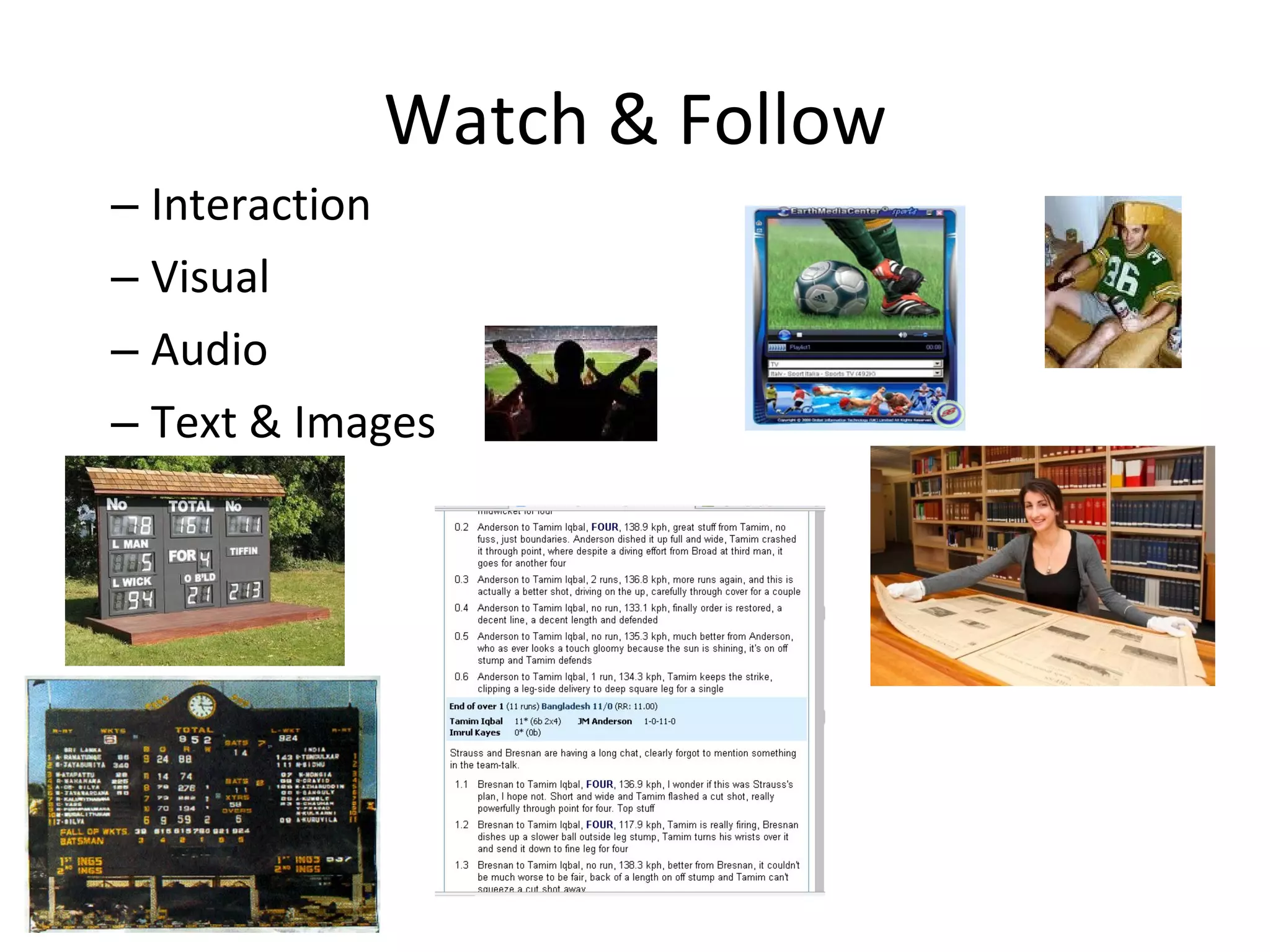 Watch & Follow Interaction Visual Audio Text & Images 
