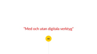“
”Med och utan digitala verktyg”
 