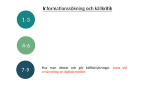 InformaXonssökning och källkriXk
Hur man citerar och gör källhänvisningar, även vid
användning av digitala medier.
 