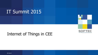 07.10.15
Internet of Things in CEE
IT Summit 2015
 