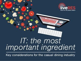 IT: the most
important ingredient
Key considerations for the casual dining industry
 