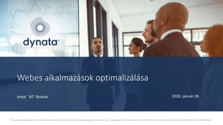 The concepts presented in this presentation are property of Survey Sampling International, LLC. Duplication or dissemination of the information without the express written consent is prohibited.
Antal `NT` Bodnár
Webes alkalmazások optimalizálása
2020. január 28.
 