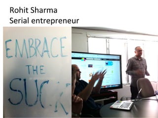 Rohit	
  Sharma	
  
Serial	
  entrepreneur	
  
 