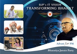 BJP’s IT VISION
TRANSFORMING BHARAT




                  Advani for PM

BharatiyaBharatiya Janata Party
          Janata Party
 