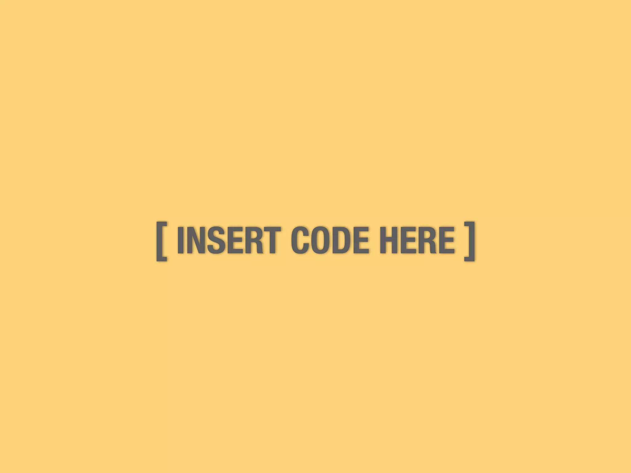 [ INSERT CODE HERE ] 
 