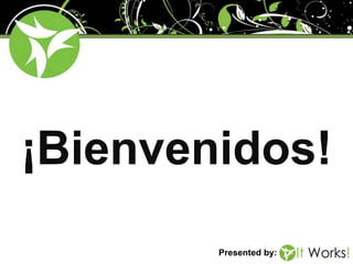 ¡Bienvenidos!
Presented by:
 